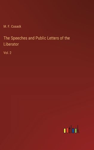 The Speeches and Public Letters of the Liberator