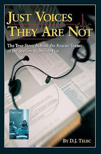 Cover image for Just Voices They Are Not: The True Story Behind the Rescue Teams of the Rhode Island Nightclub Tragedy, February 20, 2003