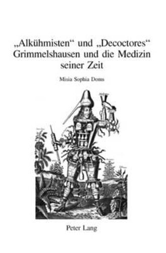 Cover image for Alkuehmisten  Und  Decoctores: Grimmelshausen Und Die Medizin Seiner Zeit