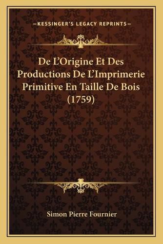 Cover image for de L'Origine Et Des Productions de L'Imprimerie Primitive En Taille de Bois (1759)