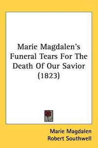 Cover image for Marie Magdalen's Funeral Tears For The Death Of Our Savior (1823)