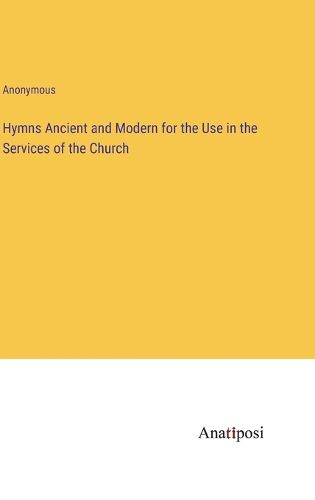 Cover image for Hymns Ancient and Modern for the Use in the Services of the Church