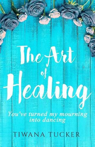 Cover image for The Art of Healing: You've turned my mourning into dancing