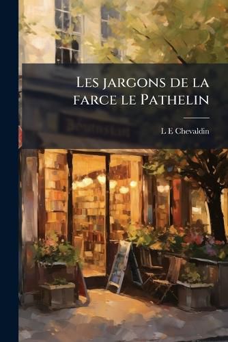 Cover image for Les Jargons de La Farce Le Pathelin