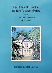 Cover image for The Life and Work of Pauline Viardot Garcia: The Years of Grace, Volume 2, 1863-1910