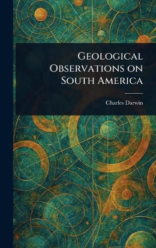 Cover image for Geological Observations on South America