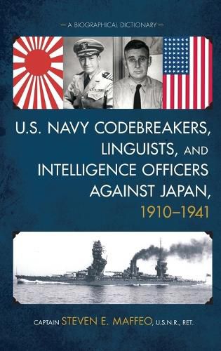 Cover image for U.S. Navy Codebreakers, Linguists, and Intelligence Officers against Japan, 1910-1941: A Biographical Dictionary