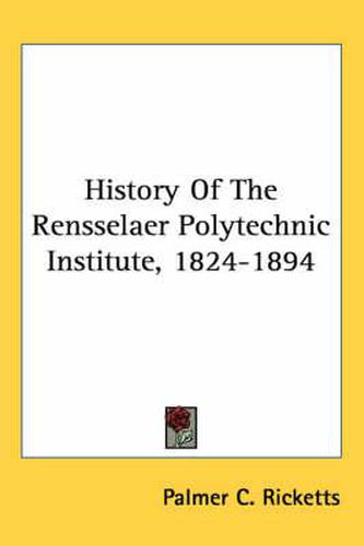 Cover image for History of the Rensselaer Polytechnic Institute, 1824-1894