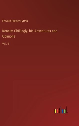 Cover image for Kenelm Chillingly; his Adventures and Opinions