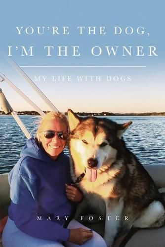 Cover image for You're the Dog, I'm the Owner: My life with dogs