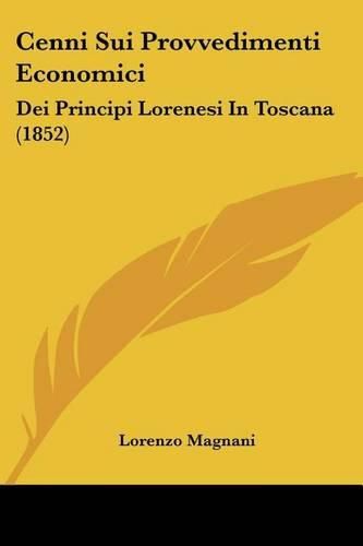 Cover image for Cenni Sui Provvedimenti Economici: Dei Principi Lorenesi in Toscana (1852)