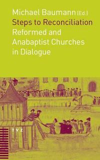 Cover image for Steps to Reconciliation: Anabaptist and Reformed Churches in Dialogue