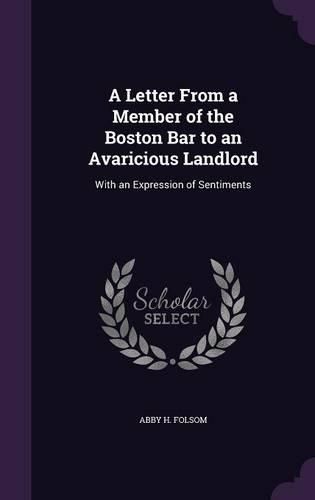 Cover image for A Letter from a Member of the Boston Bar to an Avaricious Landlord: With an Expression of Sentiments