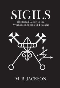 Cover image for Sigils: Illustrated Guide to The Symbols of Spirit and Thought