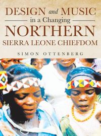 Cover image for Design and Music in a Changing Northern Sierra Leone Chiefdom