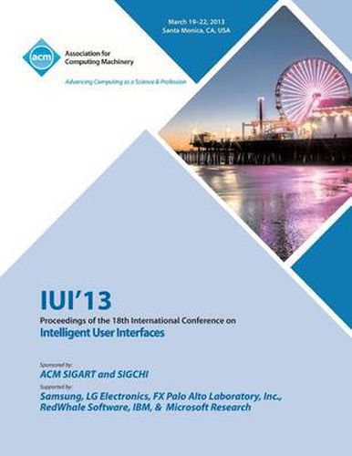 Cover image for Iui 13 Proceedings of the 18th International Conference on Intelligent User Interfaces