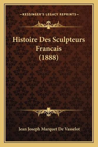 Cover image for Histoire Des Sculpteurs Francais (1888)