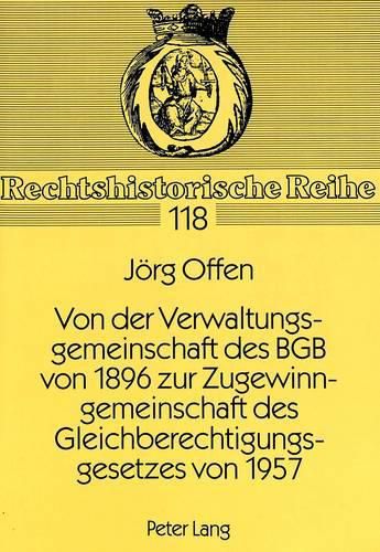 Von Der Verwaltungsgemeinschaft Des Bgb Von 1896 Zur Zugewinngemeinschaft Des Gleichberechtigungsgesetzes Von 1957