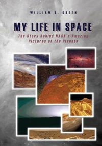 Cover image for My Life in Space: The Story Behind NASA's Amazing Pictures of the Planets