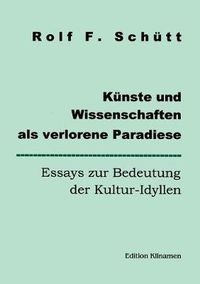 Cover image for Kunste und Wissenschaften als verlorene Paradiese: Essays zur Bedeutung der Kultur-Idyllen