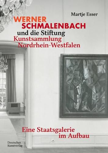 Cover image for Werner Schmalenbach und die Stiftung Kunstsammlung Nordrhein-Westfalen: Eine Staatsgalerie im Aufbau