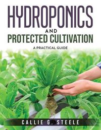 Cover image for Hydroponics and Protected Cultivation: A Practical Guide