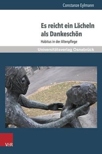 Cover image for Es reicht ein Lacheln als Dankeschon: Habitus in der Altenpflege