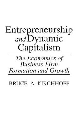 Cover image for Entrepreneurship and Dynamic Capitalism: The Economics of Business Firm Formation and Growth