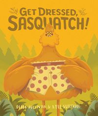 Cover image for Get Dressed, Sasquatch!