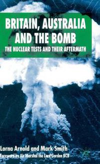 Cover image for Britain, Australia and the Bomb: The Nuclear Tests and their Aftermath