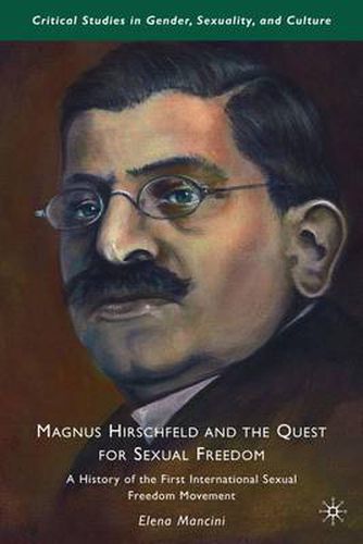 Cover image for Magnus Hirschfeld and the Quest for Sexual Freedom: A History of the First International Sexual Freedom Movement