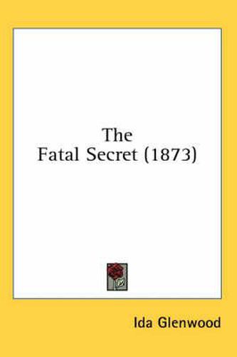 Cover image for The Fatal Secret (1873)