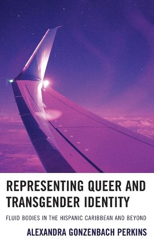 Cover image for Representing Queer and Transgender Identity: Fluid Bodies in the Hispanic Caribbean and Beyond