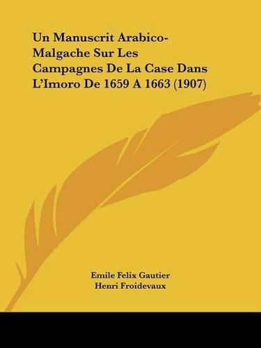 Cover image for Un Manuscrit Arabico-Malgache Sur Les Campagnes de La Case Dans L'Imoro de 1659 a 1663 (1907)