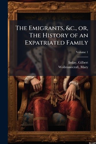 Cover image for The Emigrants, &c., or, The History of an Expatriated Family