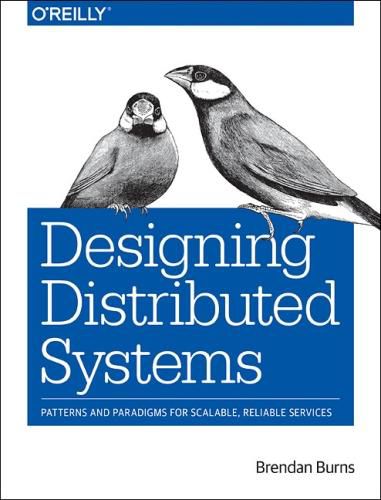 Cover image for Designing Distributed Systems: Patterns and Paradigms for Scalable, Reliable Services