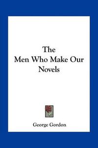 Cover image for The Men Who Make Our Novels