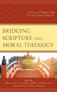 Cover image for Bridging Scripture and Moral Theology: Essays in Dialogue with Yiu Sing Lucas Chan, S.J.