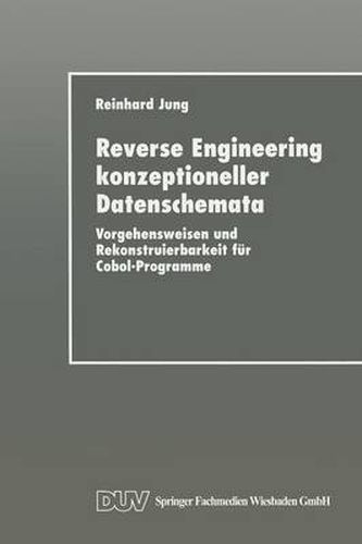 Cover image for Reverse Engineering Konzeptioneller Datenschemata: Vorgehensweisen Und Rekonstruierbarkeit Fur Cobol-Programme