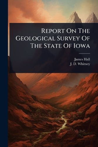 Cover image for Report On The Geological Survey Of The State Of Iowa