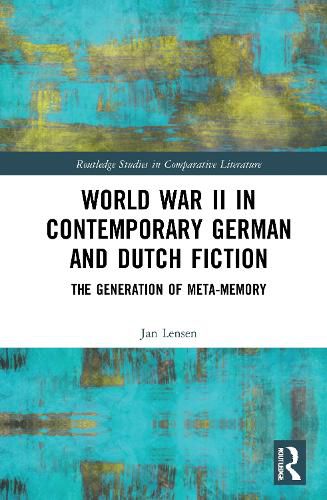 Cover image for World War II in Contemporary German and Dutch Fiction: The Generation of Meta-Memory