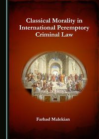 Cover image for Classical Morality in International Peremptory Criminal Law