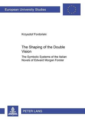 Cover image for The Shaping of the Double Vision: The Symbolic Systems of the Italian Novels of Edward Morgan Forster