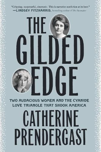 Cover image for The Gilded Edge: Two Audacious Women and the Cyanide Love Triangle That Shook America