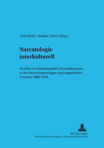 Cover image for Narratologie Interkulturell: Studien Zu Interkulturellen Konstellationen in Der Deutschsprachigen Und Ungarischen Literatur 1880-1930