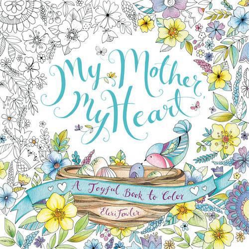 Cover image for My Mother, My Heart: A Joyful Book to Color