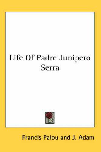 Cover image for Life of Padre Junipero Serra