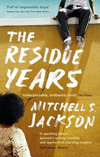 Cover image for The Residue Years: from Pulitzer prize-winner Mitchell S. Jackson
