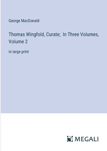 Cover image for Thomas Wingfold, Curate; In Three Volumes, Volume 2