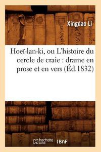 Cover image for Hoei-lan-ki, ou L'histoire du cercle de craie: drame en prose et en vers (Ed.1832)